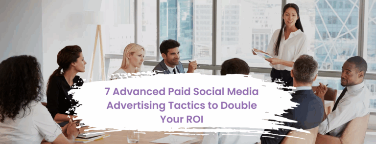 7 Advanced Paid Social Media Advertising Tactics to Double Your ROI