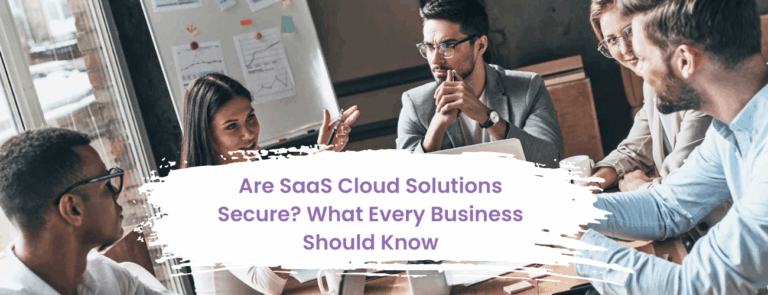 Are SaaS Cloud Solutions Secure? What Every Business Should Know