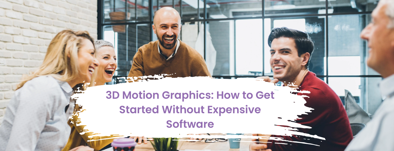 3D Motion Graphics: How to Get Started Without Expensive Software