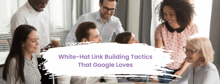 White-Hat Link Building Tactics That Google Loves